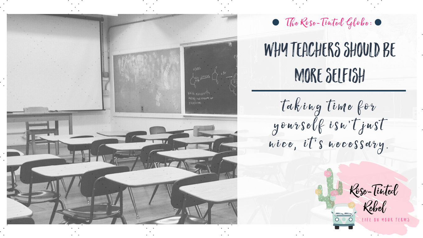 be a selfish teacher, teacher self care, selfish classroom